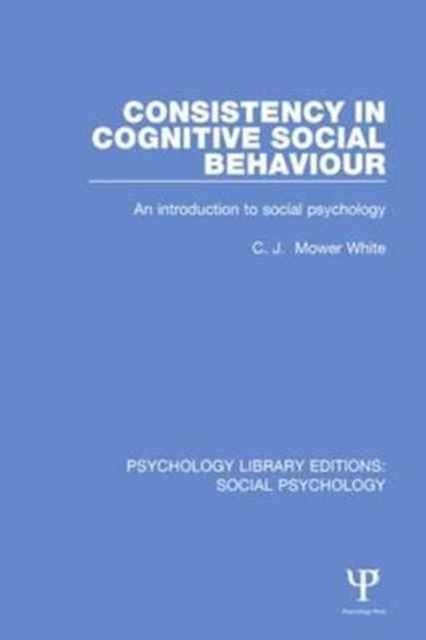 Consistency in Cognitive Social Behaviour : An introduction to social psychology