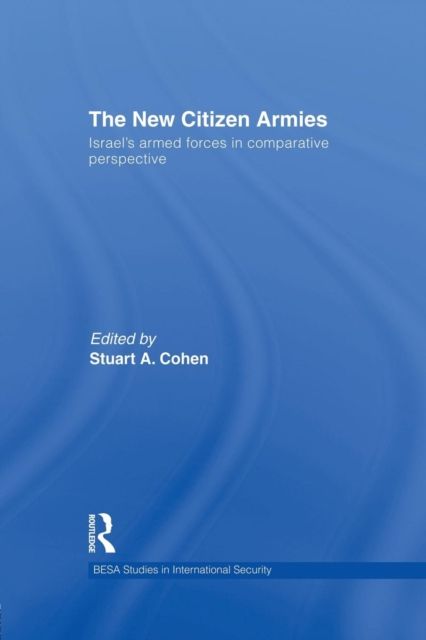 The New Citizen Armies : Israel’s Armed Forces in Comparative Perspective