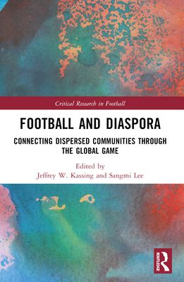 Football and Diaspora : Connecting Dispersed Communities through the Global Game