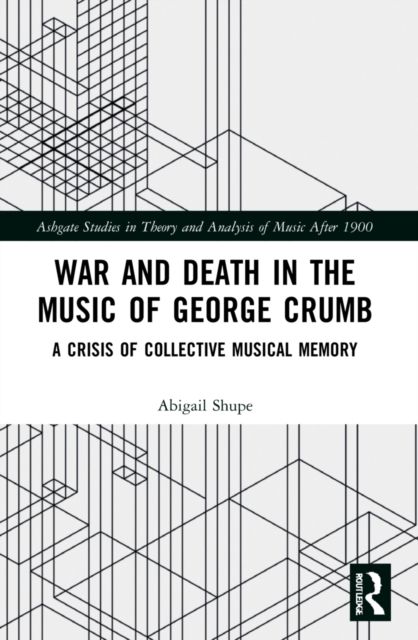 War and Death in the Music of George Crumb : A Crisis of Collective Memory