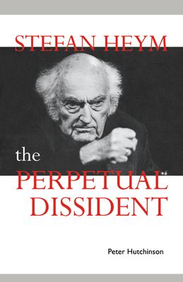 Stefan Heym : The Perpetual Dissident