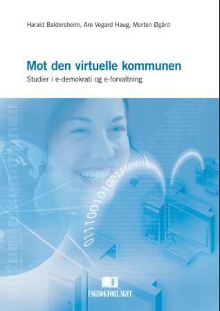 Mot den virtuelle kommunen : studier i e-demokrati og e-forvaltning
