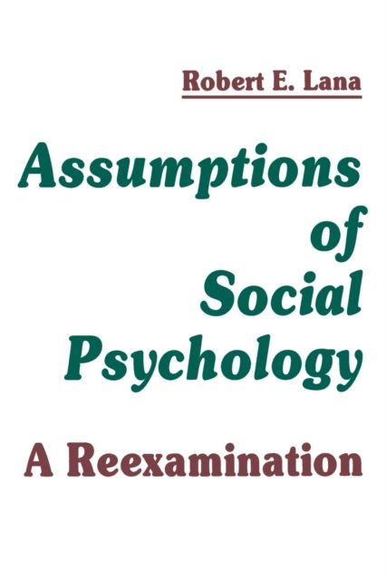 Assumptions of Social Psychology : A Reexamination