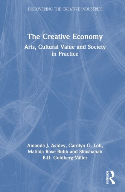 The Creative Economy : Arts, Cultural Value and Society in Practice