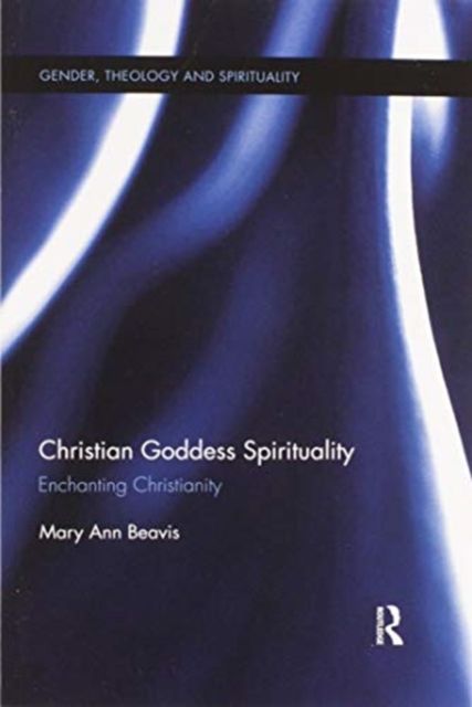 Christian Goddess Spirituality : Enchanting Christianity
