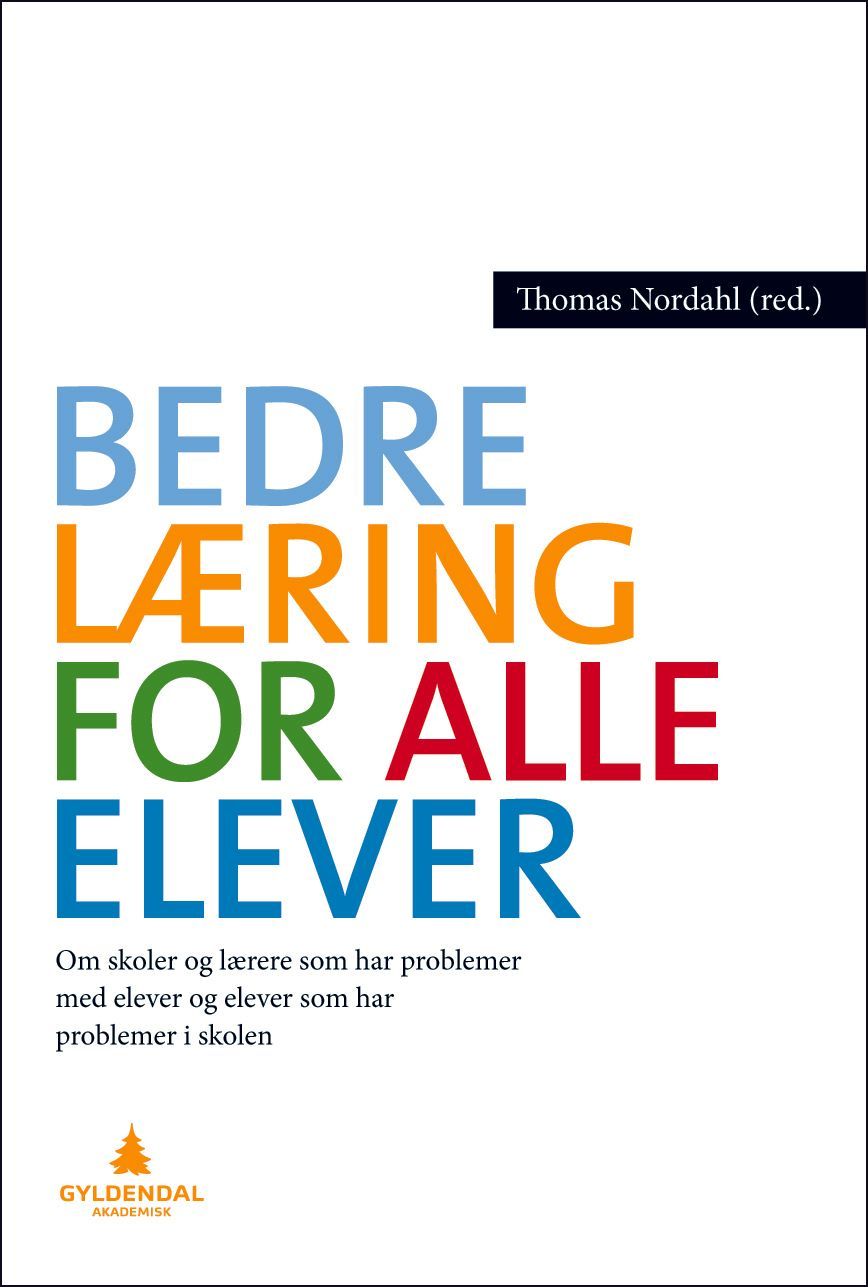 Bedre læring for alle elever : om skoler som har problemer med elever, og om elever som har problemer i skolen