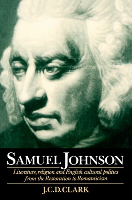 Samuel Johnson : Literature, Religion and English Cultural Politics from the Restoration to Romanticism
