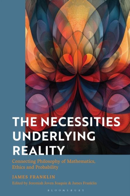 Forsidebilde av The Necessities Underlying Reality : Connecting Philosophy of Mathematics, Ethics and Probability