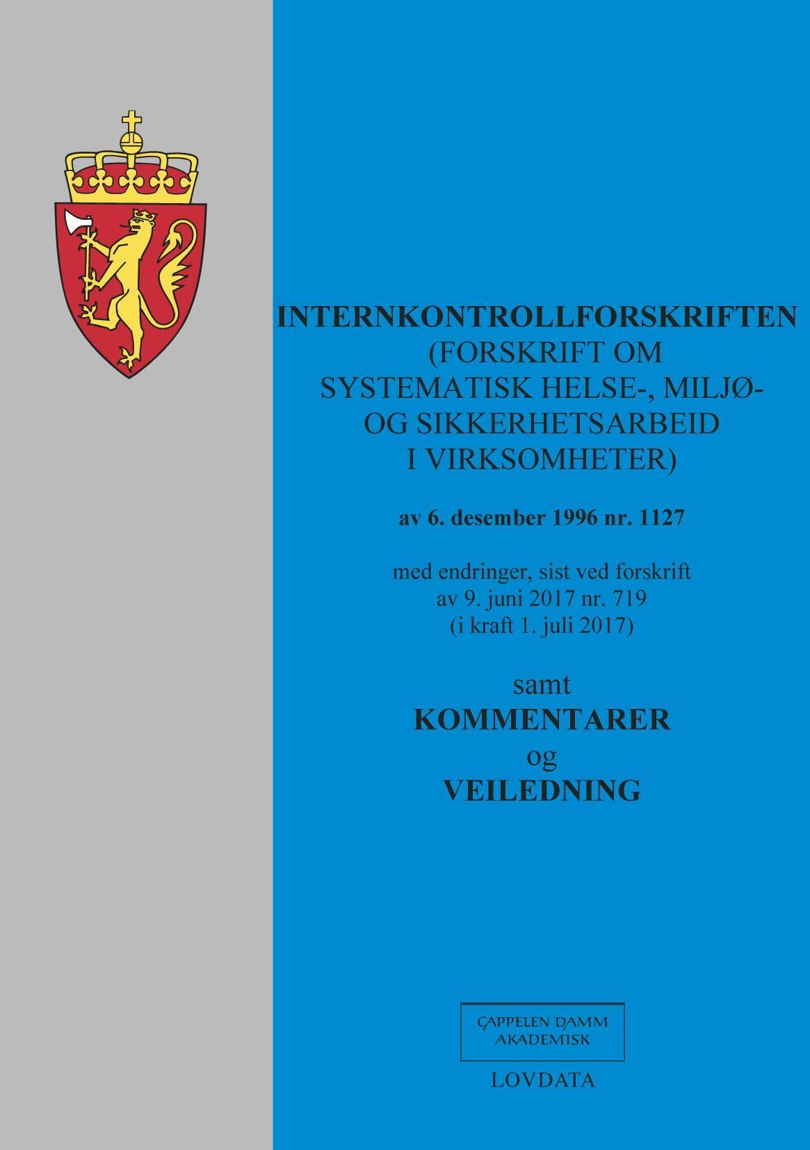 Internkontrollforskriften : (forskrift om systematisk helse-, miljø- og sikkerhetsarbeid i virksomheter) av 6. desember 1996 nr. 1127 samt kommentarer og veiledning