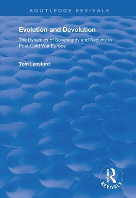 Evolution and Devolution : The Dynamics of Sovereignty and Security in Post-Cold War Europe