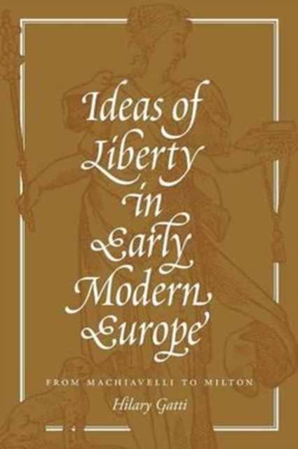 Ideas of Liberty in Early Modern Europe : From Machiavelli to Milton