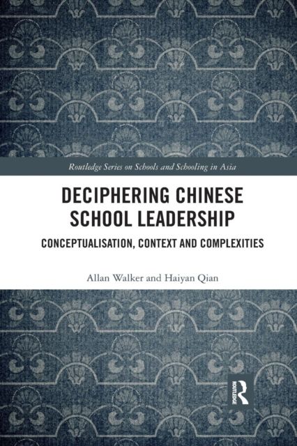 Deciphering Chinese School Leadership : Conceptualisation, Context and Complexities
