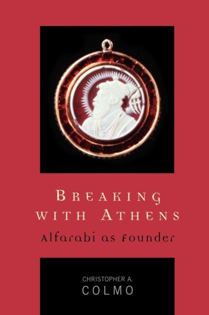 Breaking with Athens : Alfarabi as Founder
