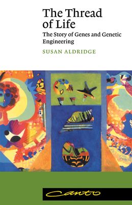 The Thread of Life : The Story of Genes and Genetic Engineering