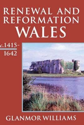 Renewal and Reformation : Wales c.1415-1642