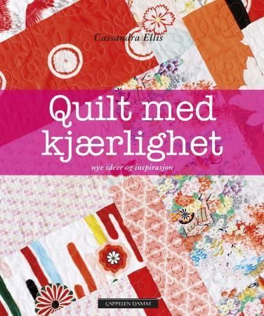 Quilt med kjærlighet : nye ideer og inspirasjon