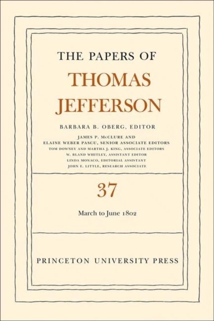 The Papers of Thomas Jefferson, Volume 37 : 4 March to 30 June 1802