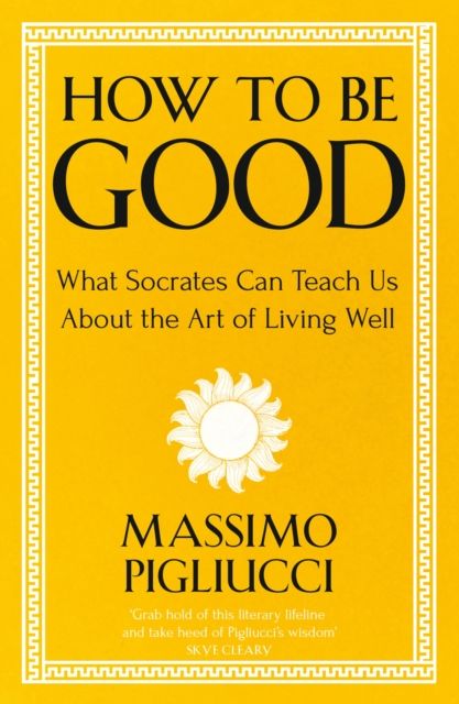 Forsidebilde av How To Be Good : What Socrates Can Teach Us About the Art of Living Well
