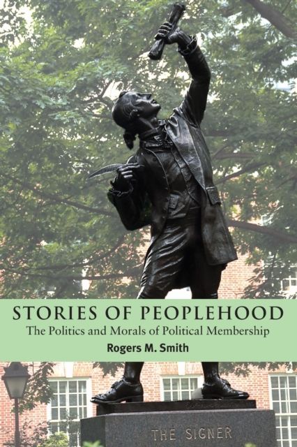 Stories of Peoplehood : The Politics and Morals of Political Membership