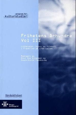 Frihetens århundre. Vol. 3. Litteratur, kunst og filosofi i Frankrike på 1700-tallet