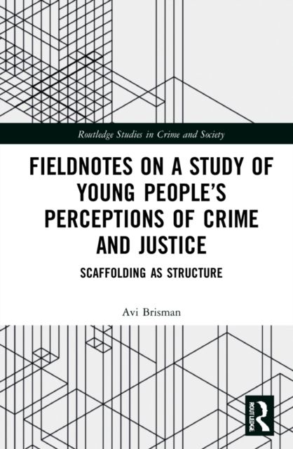 Fieldnotes on a Study of Young People’s Perceptions of Crime and Justice : Scaffolding as Structure