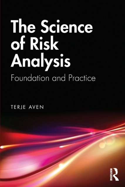The Science of Risk Analysis : Foundation and Practice