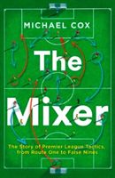 The mixer : the story of Premier League tactics, from route one to false nines