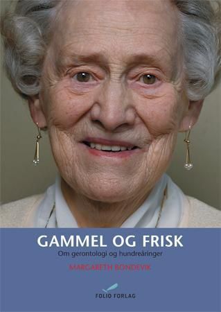 Gammel og frisk : om gerontologi og hundreåringer