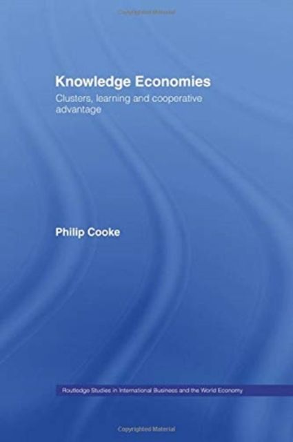 Knowledge Economies : Clusters, Learning and Cooperative Advantage