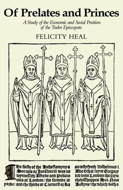 Of Prelates and Princes : A Study of the Economic and Social Position of the Tudor Episcopate