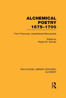 Alchemical Poetry, 1575-1700 : From Previously Unpublished Manuscripts