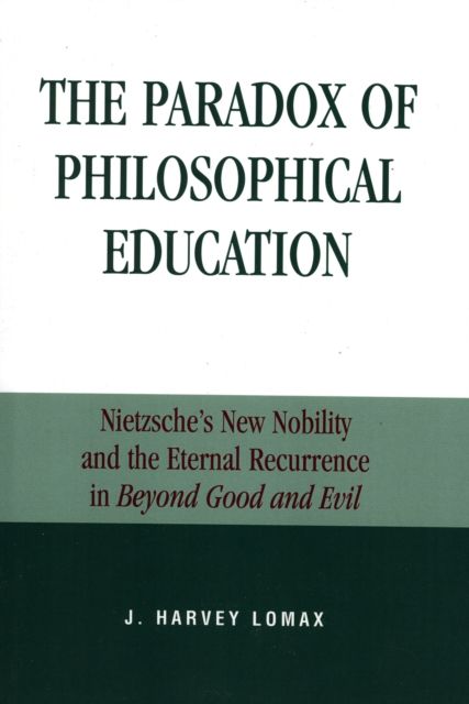 The Paradox of Philosophical Education : Nietzsche's New Nobility and the Eternal Recurrence in Beyond Good and Evil