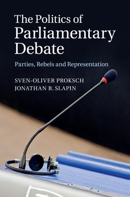The Politics of Parliamentary Debate : Parties, Rebels and Representation