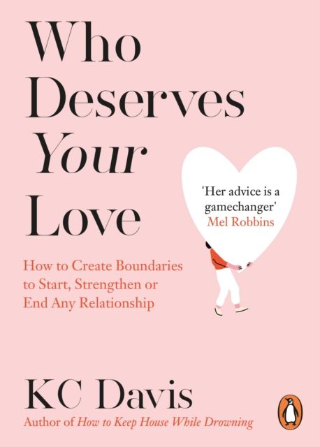 Forsidebilde av Who Deserves Your Love : How to Create Boundaries to Start, Strengthen or End Any Relationship