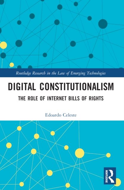 Digital Constitutionalism : The Role of Internet Bills of Rights