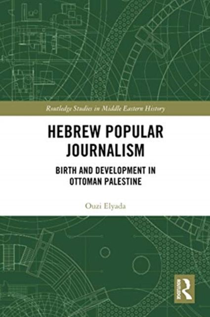 Hebrew Popular Journalism : Birth and Development in Ottoman Palestine