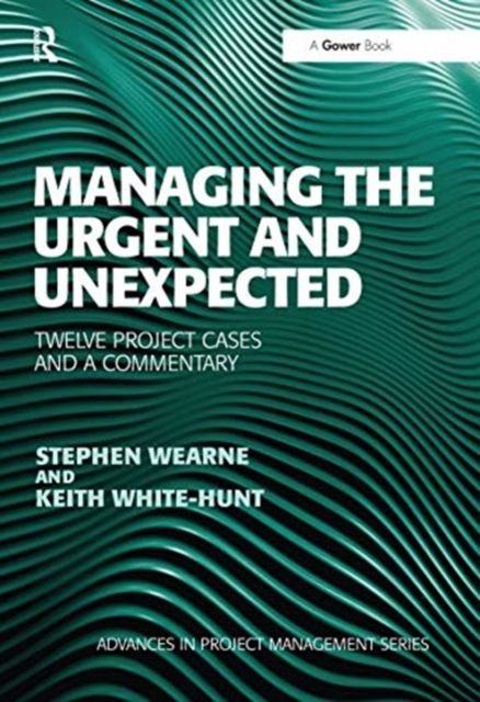 Managing the Urgent and Unexpected : Twelve Project Cases and a Commentary