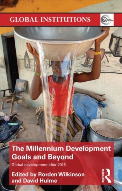 The Millennium Development Goals and Beyond : Global Development after 2015