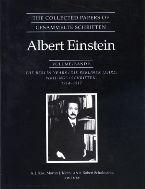 The Collected Papers of Albert Einstein, Volume 6 : The Berlin Years: Writings, 1914-1917.