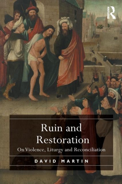 Ruin and Restoration : On Violence, Liturgy and Reconciliation