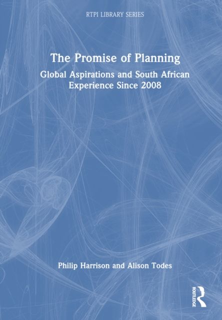 The Promise of Planning : Global Aspirations and South African Experience Since 2008