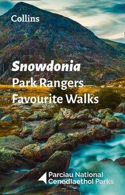 Snowdonia Park Rangers Favourite Walks : 20 of the Best Routes Chosen and Written by National Park Rangers