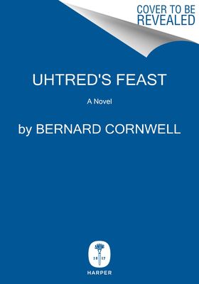 Uhtred's Feast : Inside the World of the Last Kingdom