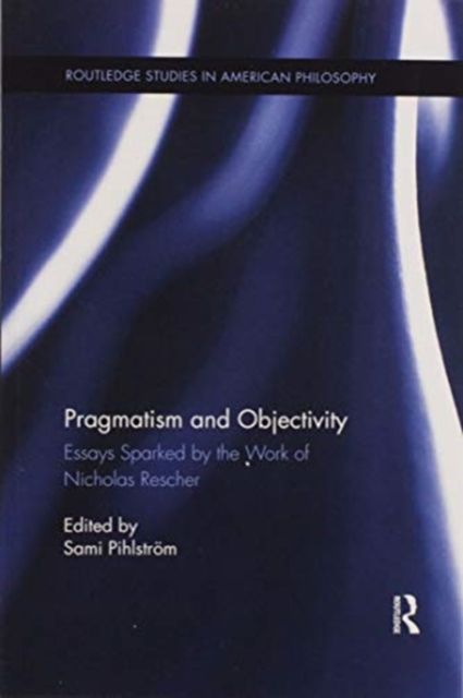 Pragmatism and Objectivity : Essays Sparked by the Work of Nicholas Rescher