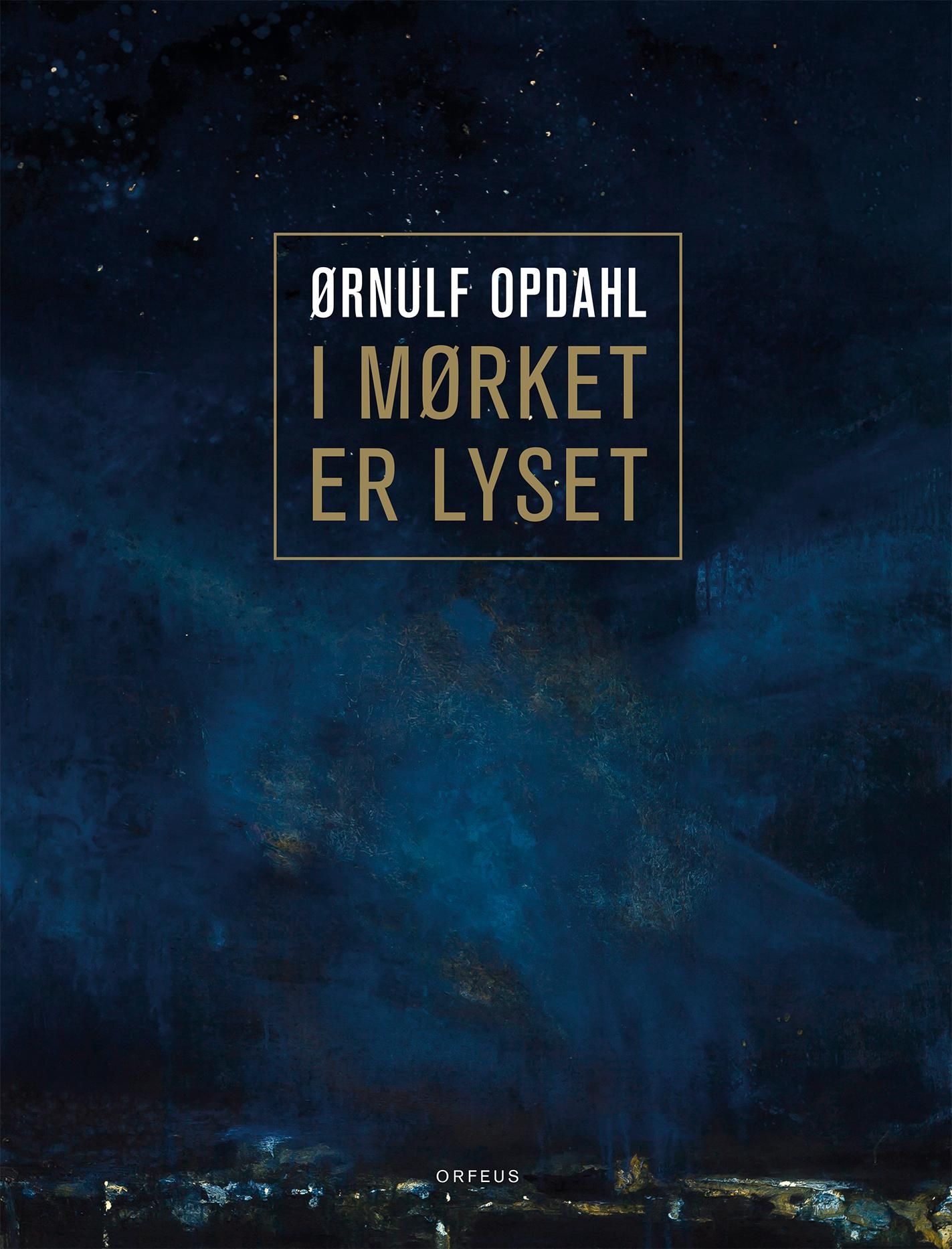 Ørnulf Opdahl : i mørket er lyset