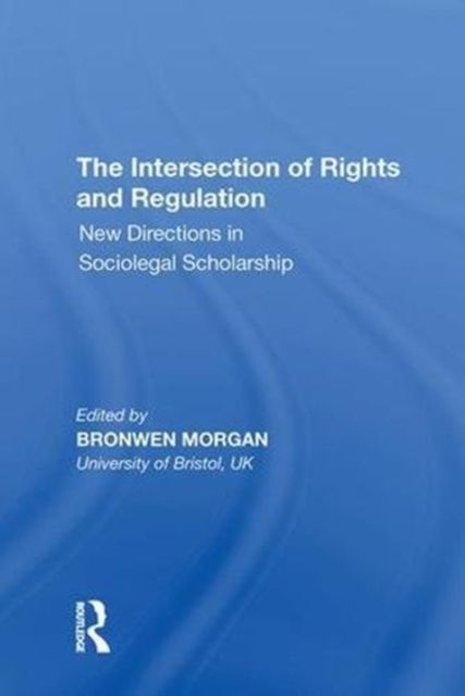 The Intersection of Rights and Regulation : New Directions in Sociolegal Scholarship