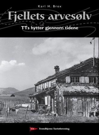 Fjellets arvesølv : TTs hytter gjennom tidene