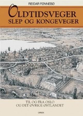 Oldtidsveger : slep og kongeveger i Oslo og på Østlandet