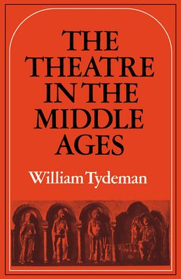 The Theatre in the Middle Ages : Western European Stage Conditions, c.800–1576
