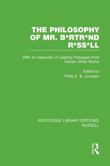 The Philosophy of Mr. B*rtr*nd R*ss*ll : With an Appendix of Leading Passages from Certain Other Works. A Skit.